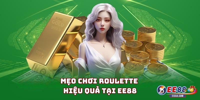 Cách Chơi Roulette - Hướng Dẫn Chi Tiết Cho Người Mới 3 Mẹo chơi Roulette hiệu quả tại EE88