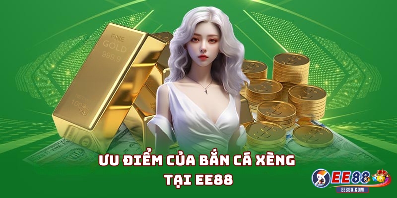 Bắn Cá Xèng - Trải nghiệm săn thưởng hấp dẫn tại EE88 3 Ưu điểm của bắn cá xèng tại EE88