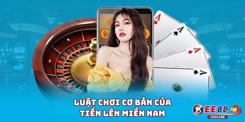 Luật chơi cơ bản của Tiến Lên Miền Nam