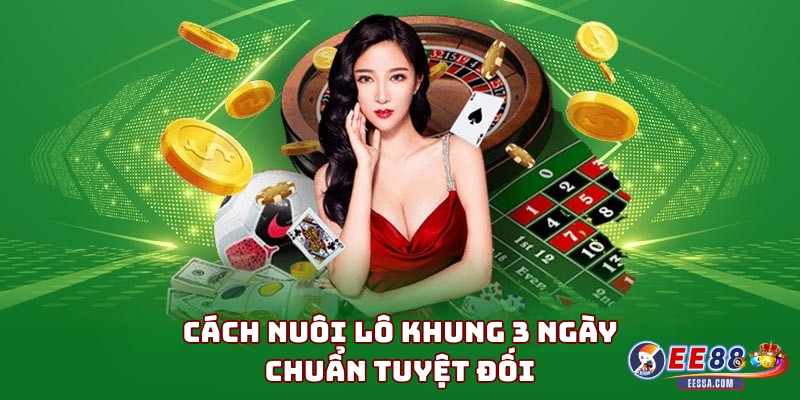 Nuôi lô khung 3 ngày chuẩn xác và hiệu quả cho anh em 3 Cách nuôi lô khung 3 ngày chuẩn tuyệt đối cho bạn