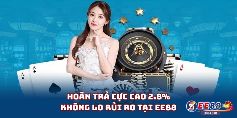 Hoàn Trả Cực Cao 2.8% – Không Lo Rủi Ro Tại EE88 1 Hoàn Trả Cực Cao 2.8% – Không Lo Rủi Ro Tại EE88