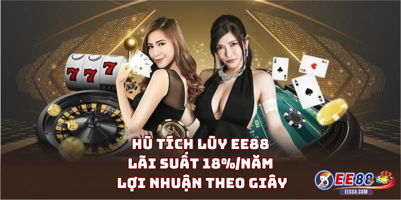Hũ Tích Lũy EE88 – Lãi Suất 18%/năm, Lợi Nhuận Theo Giây 1 Hũ Tích Lũy EE88 – Lãi Suất 18%/năm, Lợi Nhuận Theo Giây