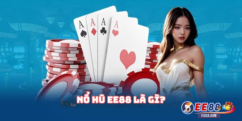 Nổ Hũ EE88 Là Gì?