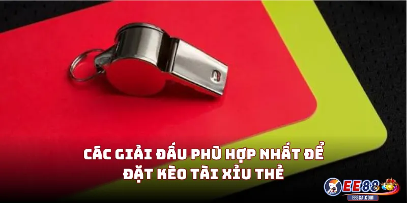 Kèo Tài Xỉu Thẻ Bóng Đá: Đọc Đúng Mới Thắng Được 2 Các Giải Đấu Phù Hợp Nhất Để Đặt Kèo Tài Xỉu Thẻ