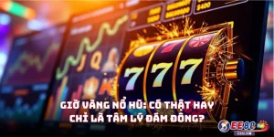 Giờ Vàng Nổ Hũ: Có Thật Hay Chỉ Là Tâm Lý Đám Đông?