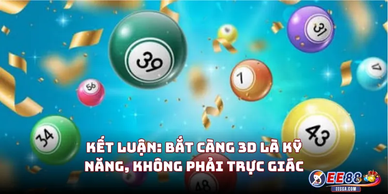 Kết Luận: Bắt Càng 3D Là Kỹ Năng, Không Phải Trực Giác